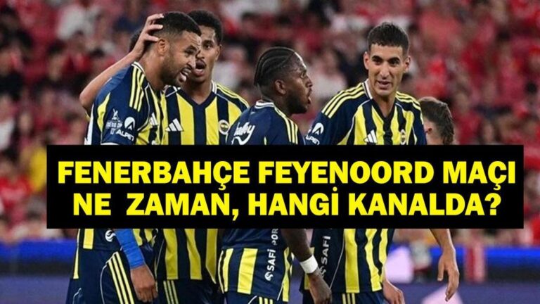 Fenerbahce Feyenoord Maçı Hangi Kanal? UEFA Şampiyonlar Ligi Fenerbahçe Feyenoord'un maçı ne zaman?